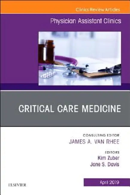 Critical Care Medicine, an Issue of Physician Assistant Clinics: Volume 4-2 by Kim Zuber, Jane S. Davis