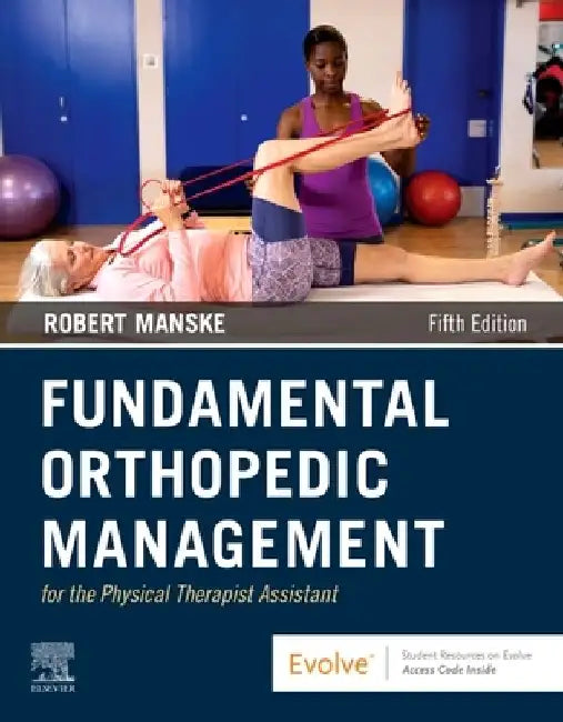 Fundamental Orthopedic Management for the Physical Therapist Assistant by Robert C. Manske