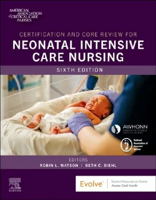 Certification and Core Review for Neonatal Intensive Care Nursing by Aacn