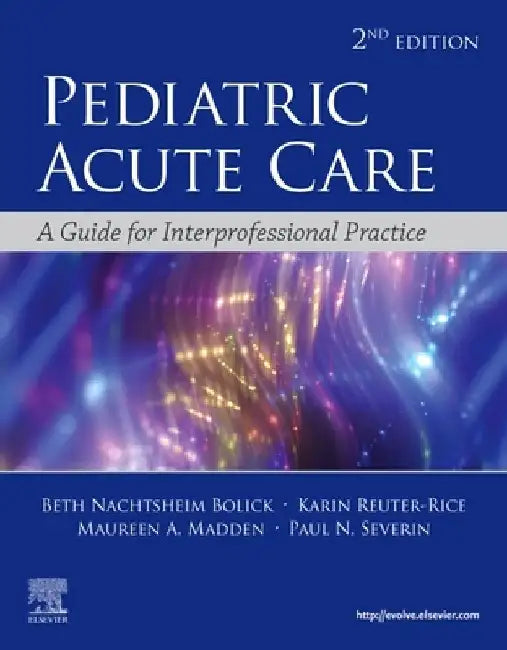 Pediatric Acute Care: A Guide to Interprofessional Practice by Beth Nachtsheim Bolick