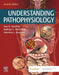 Understanding Pathophysiology by Sue E. (Professor Emeritus, College of Nursing, University of Utah, Salt Lake City, UT, USA) Huether