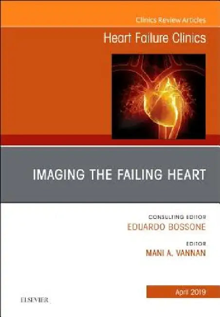 Imaging the Failing Heart, an Issue of Heart Failure Clinics: Volume 15-2 by Mani Vannan
