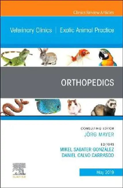Orthopedics, an Issue of Veterinary Clinics of North America: Exotic Animal Practice: Volume 22-2 by Mikel Sabater González, Daniel Calvo Carrasco