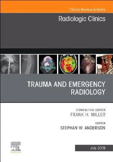 Trauma and Emergency Radiology, an Issue of Radiologic Clinics of North America: Volume 57-4 by Stephan Anderson