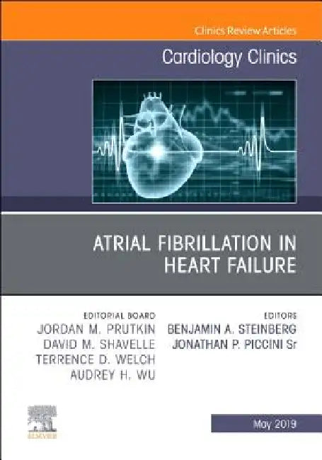 Atrial Fibrillation in Heart Failure, an Issue of Cardiology Clinics: Volume 37-2 by Benjamin Steinberg, Jonathan Paul Piccini