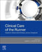 Clinical Care of the Runner: Assessment, Biomechanical Principles, and Injury Management by Mark A. Harrast