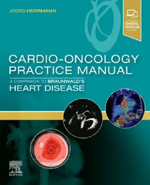 Cardio-Oncology Practice Manual: A Companion to Braunwald's Heart Disease by Joerg Herrmann