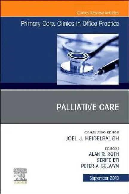 Palliative Care, an Issue of Primary Care: Clinics in Office Practice: Volume 46-3 by Alan R. Roth, Peter A. Selwyn, Serife Eti