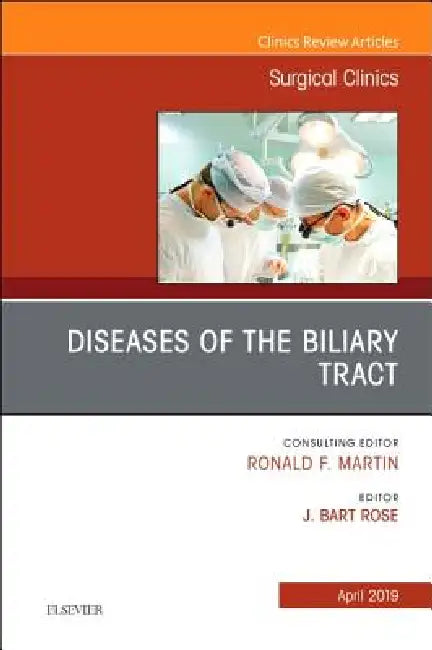 Diseases of the Biliary Tract, an Issue of Surgical Clinics: Volume 99-2 by J. Bart Rose