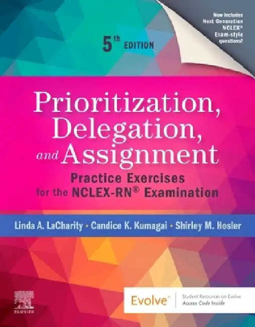 Prioritization, Delegation, and Assignment: Practice Exercises for the NCLEX Examination by Linda A. Lacharity