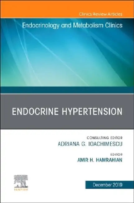 Endocrine Hypertension, an Issue of Endocrinology and Metabolism Clinics: Volume 48-4 by Amir Hekmat Hamrahian