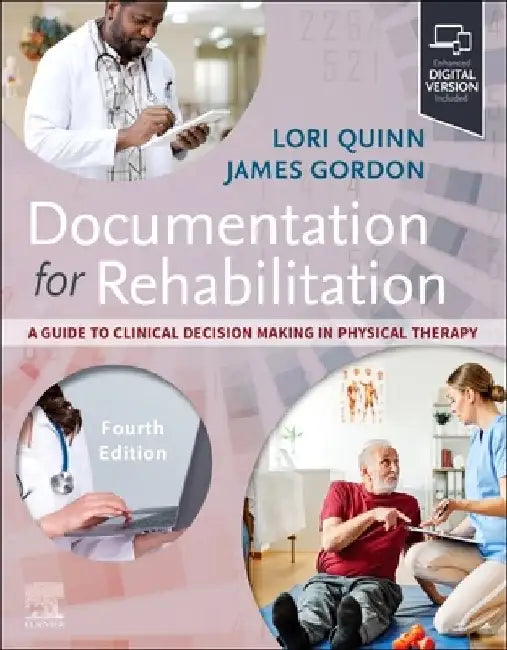 Documentation for Rehabilitation: A Guide to Clinical Decision Making in Physical Therapy by Lori Quinn