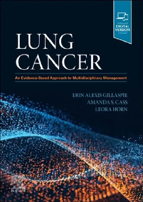 Lung Cancer: An Evidence-Based Approach to Multidisciplinary Management by Erin Alexis Gillaspie
