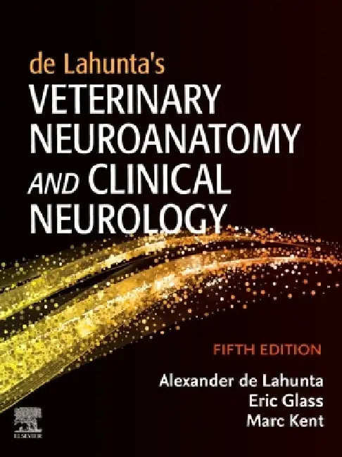 de Lahunta's Veterinary Neuroanatomy and Clinical Neurology by Alexander de Lahunta
