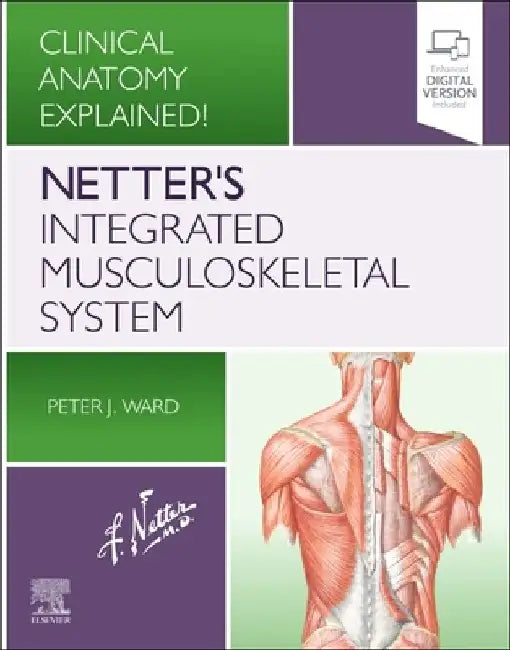 Netter's Integrated Musculoskeletal System: Clinical Anatomy Explained! by Peter J. Ward