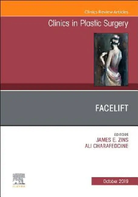 Facelift, an Issue of Clinics in Plastic Surgery: Volume 46-4 by James E. Zins