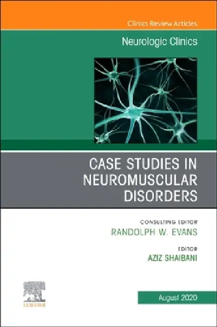 Case Studies in Neuromuscular Disorders, an Issue of Neurologic Clinics: Volume 38-3 by Aziz Shaibani