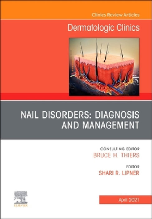Nail Disorders: Diagnosis and Management, an Issue of Dermatologic Clinics, Volume 39-2