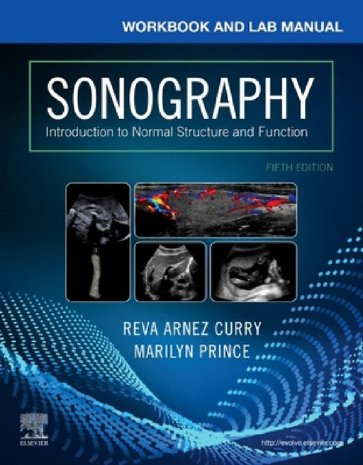 Workbook and Lab Manual for Sonography: Introduction to Normal Structure and Function by Reva Arnez Curry, Marilyn Prince