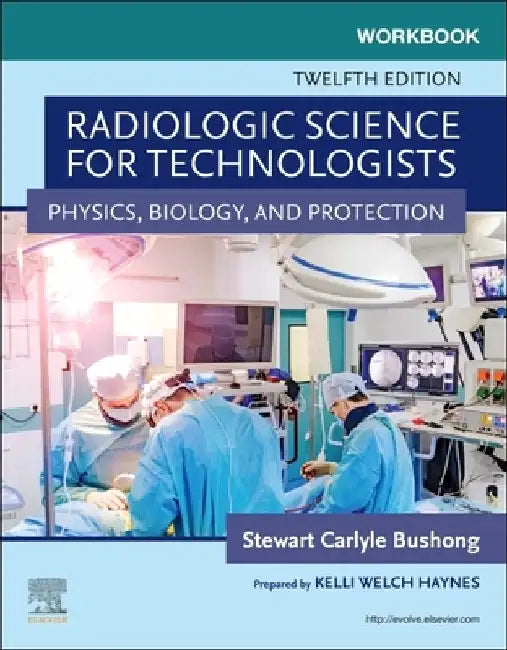 Workbook for Radiologic Science for Technologists: Physics, Biology, and Protection by Stewart C. Bushong
