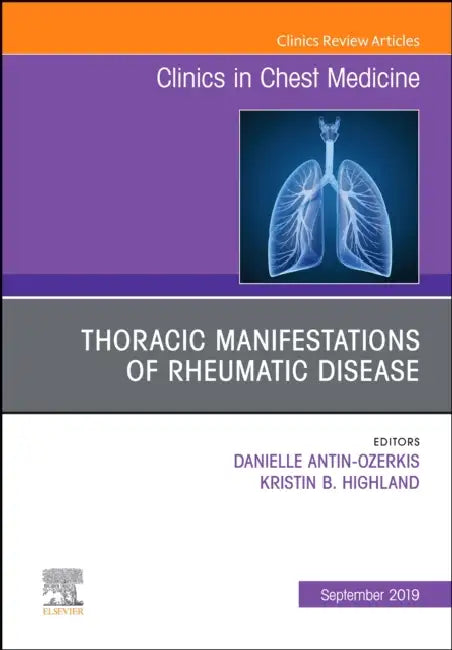 Thoracic Manifestations of Rheumatic Disease, an Issue of Clinics in Chest Medicine: Volume 40-3 by Danielle Antin-Ozerkis, Kristin B. Highland