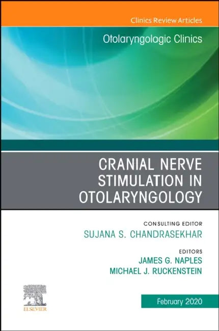 Cranial Nerve Stimulation in Otolaryngology, an Issue of Otolaryngologic Clinics of North America: Volume 53-2 by Michael J. Ruckenstein, James G. Naples