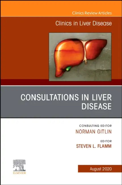 Consultations in Liver Disease, an Issue of Clinics in Liver Disease: Volume 24-3 by Steven L. Flamm