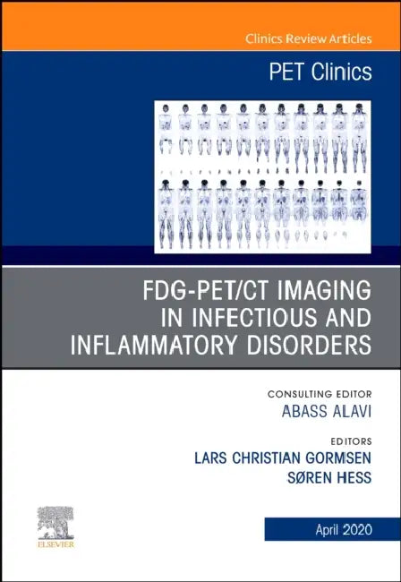 Fdg-Pet/CT Imaging in Infectious and Inflammatory Disorders, an Issue of Pet Clinics: Volume 15-2 by Søren Hess, Lars Christian Gormsen