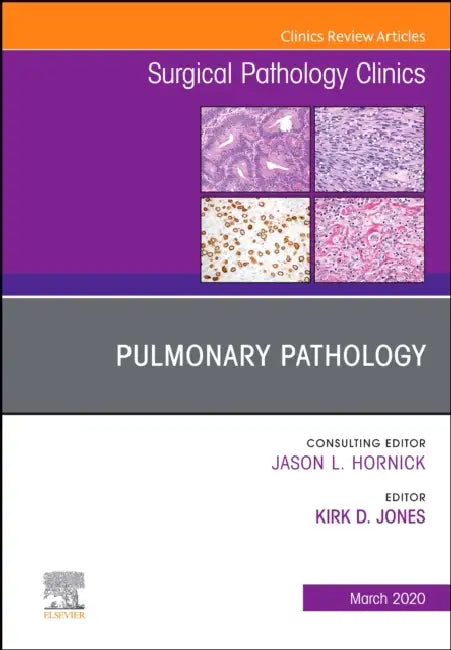 Pulmonary Pathology, an Issue of Surgical Pathology Clinics: Volume 13-1 by Kirk Jones