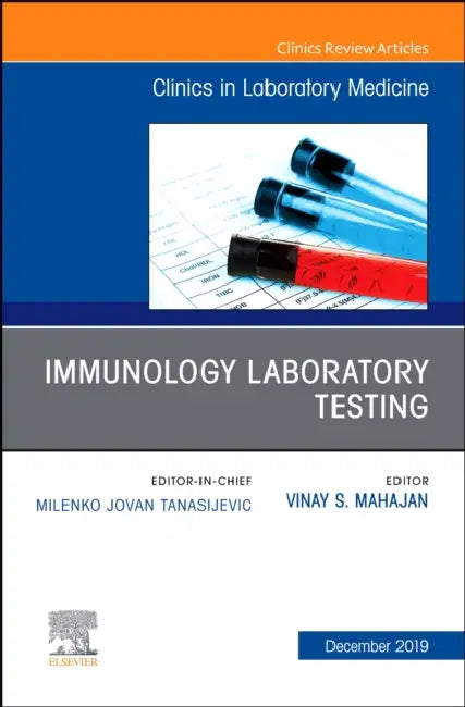 Immunology Laboratory Testing, an Issue of the Clinics in Laboratory Medicine: Volume 39-4 by Vinay Subash Mahajan
