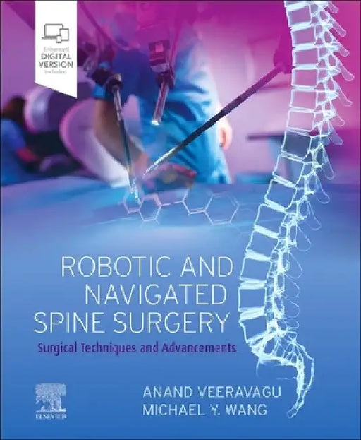 Robotic and Navigated Spine Surgery: Surgical Techniques and Advancements by Anand Veeravagu