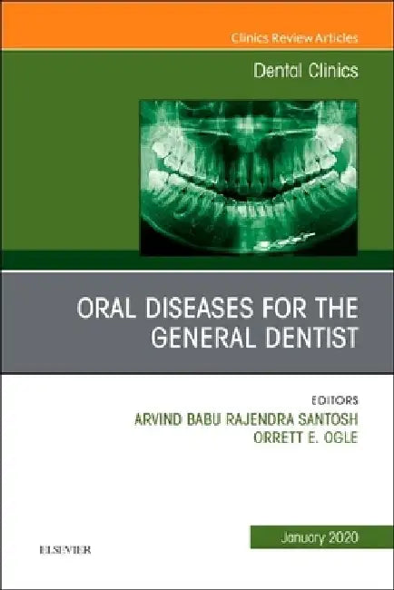 Oral Diseases for the General Dentist, an Issue of Dental Clinics of North America: Volume 64-1 by Orrett E. Ogle