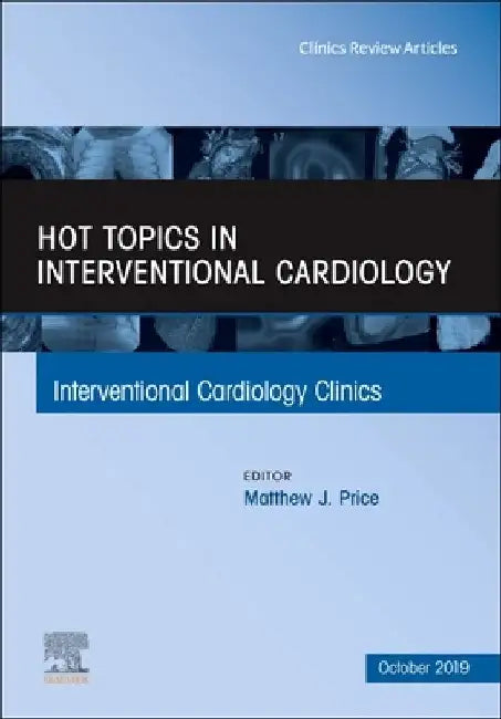 Hot Topics in Interventional Cardiology: Volume 8-4 by Matthew Price