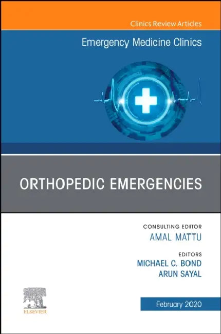 Orthopedic Emergencies, an Issue of Emergency Medicine Clinics of North America: Volume 38-1 by Michael Bond, Arun Sayal