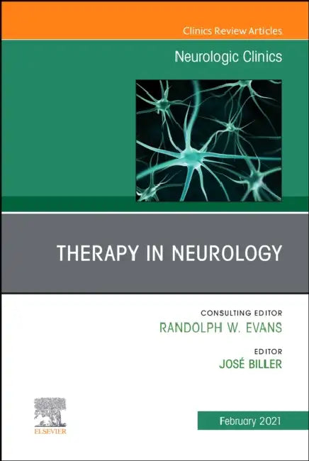 Therapy in Neurology, an Issue of Neurologic Clinics: Volume 39-1 by Jose Biller