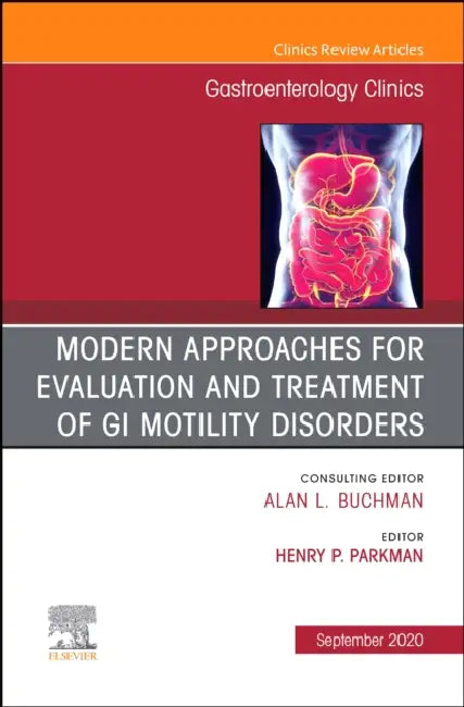 Modern Approaches for Evaluation and Treatment of GI Motility Disorders, an Issue of Gastroenterology Clinics of North America: Volume 49-3 by Henry Parkman