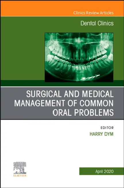 Surgical and Medical Management of Common Oral Problems, an Issue of Dental Clinics of North America: Volume 64-2 by Harry Dym