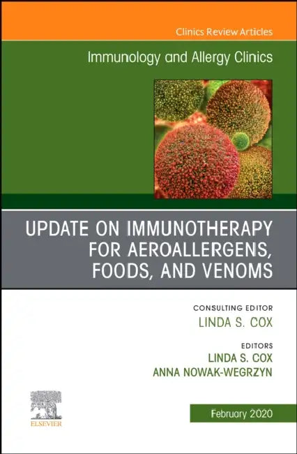 Update in Immunotherapy for Aeroallergens, Foods, and Venoms, an Issue of Immunology and Allergy Clinics of North America: Volume 40-1 by Linda S. Coz, Anna H. Nowak-Wegrzyn