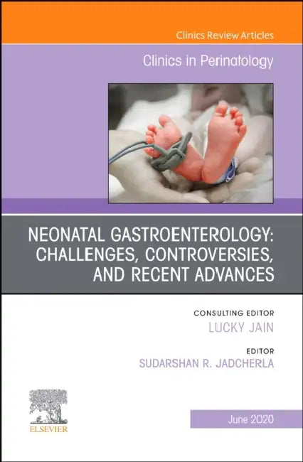 Neonatal Gastroenterology: Challenges, Controversies and Recent Advances, an Issue of Clinics in Perinatology: Volume 47-2 by Sudarshan R. Jadcherla