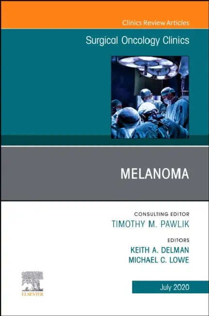 Melanoma, an Issue of Surgical Oncology Clinics of North America: Volume 29-3 by Keith A. Delman, Michael Lowe