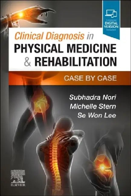 Clinical Diagnosis in Physical Medicine & Rehabilitation: Case by Case by Subhadra Nori