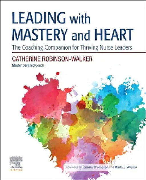 Leading with Mastery and Heart: The Coaching Companion for Thriving Nurse Leaders by Catherine Robinson-Walker