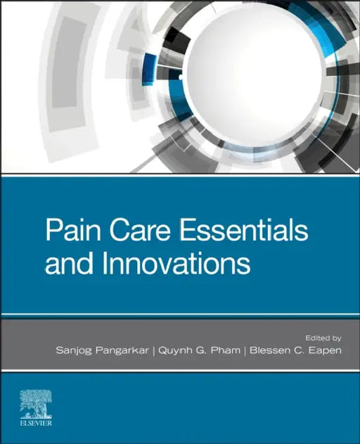 Pain Care Essentials and Innovations by Sanjog S. Pangarkar, Quynh G. Pham, Blessen C. Eapen