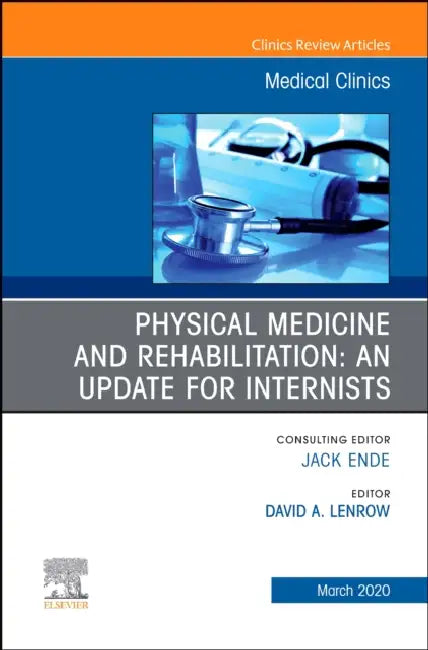 Physical Medicine and Rehabilitation: An Update for Internists, an Issue of Medical Clinics of North America: Volume 104-2 by David Lenrow