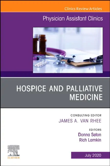 Hospice and Palliative Medicine, an Issue of Physician Assistant Clinics: Volume 5-3 by Donna Seton, Rich Lamkin