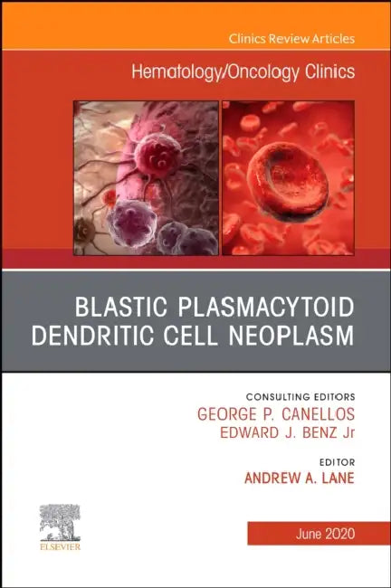 Blastic Plasmacytoid Dendritic Cell Neoplasm, an Issue of Hematology/Oncology Clinics of North America: Volume 34-3 by Andrew a. Lane