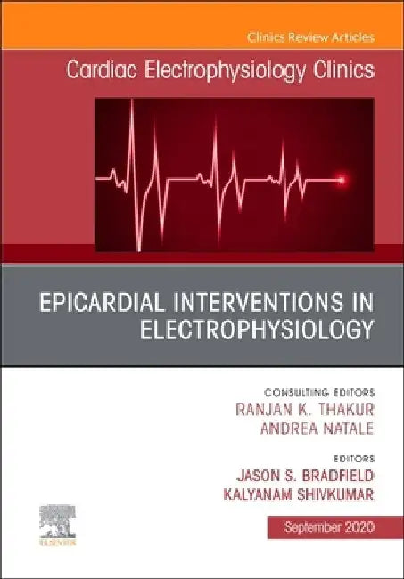 Epicardial Interventions in Electrophysiology an Issue of Cardiac Electrophysiology Clinics, Volume 12-3 by Jason S. Bradfield