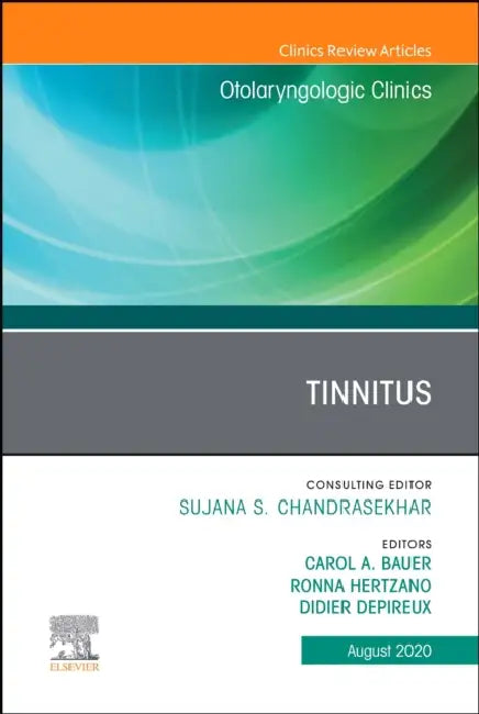 Tinnitus, an Issue of Otolaryngologic Clinics of North America: Volume 53-4 by Carol Bauer, Ronna P. Hertzano, Didier Depireux