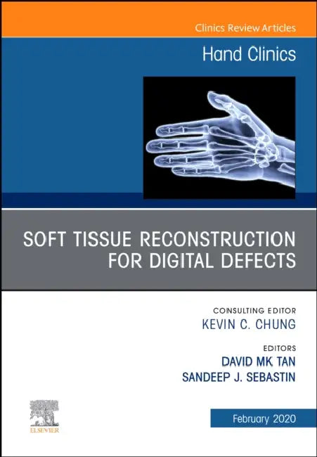Soft Tissue Reconstruction for Digital Defects, an Issue of Hand Clinics: Volume 36-1 by Sandeep J. Sebastin, David Mk Tan
