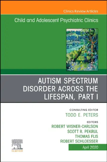 Autism, an Issue of Child and Adolescent Psychiatric Clinics of North America: Volume 29-2 by Thomas Flis, Scott R. Pekrul, Robert W. Wisner Carlson